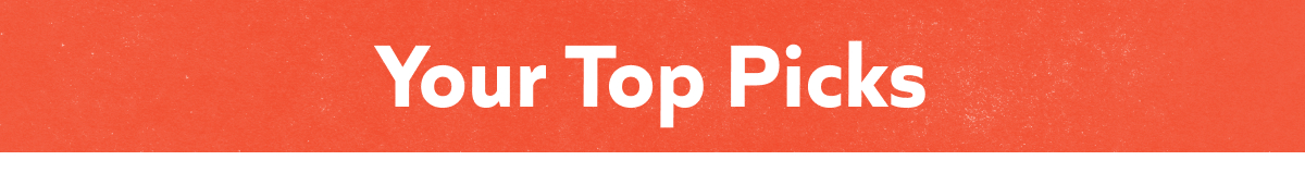 Your Top Picks