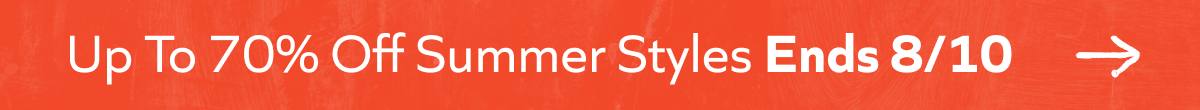Up to 70% off summer styles ends 8/10