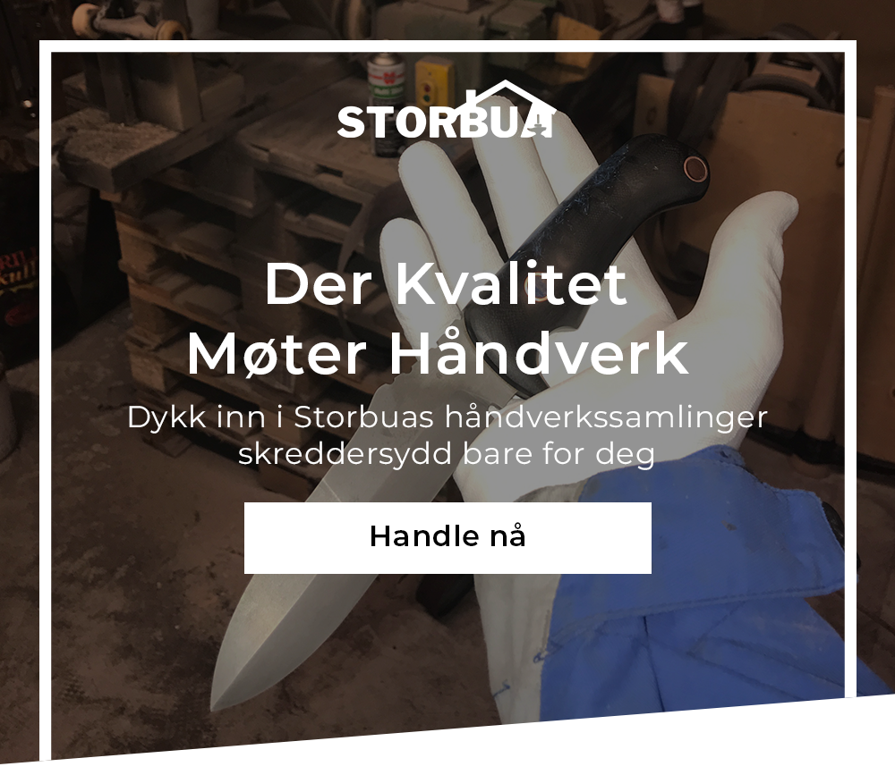 Der Kvalitet Møter Håndverk / Dykk inn i Storbuas håndverkssamlinger skreddersydd bare for deg /  Handle nå