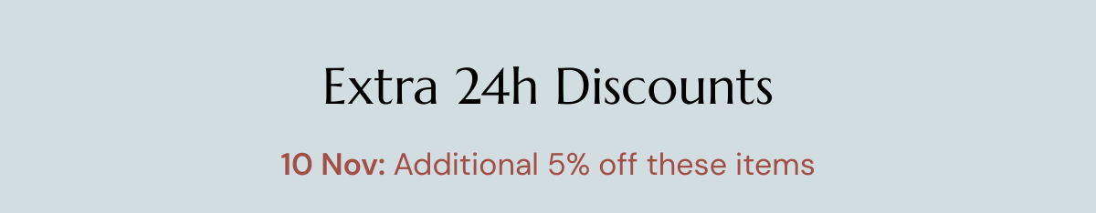 Extra 24h Discounts10 Nov: Additional 5% off these items