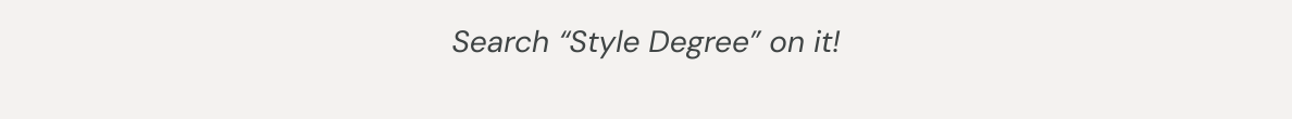 Search “Style Degree” on it!