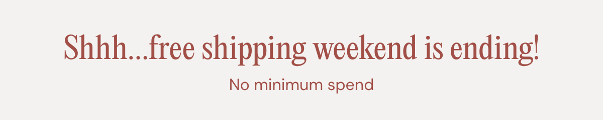 Shhh…free shipping weekend is ending!