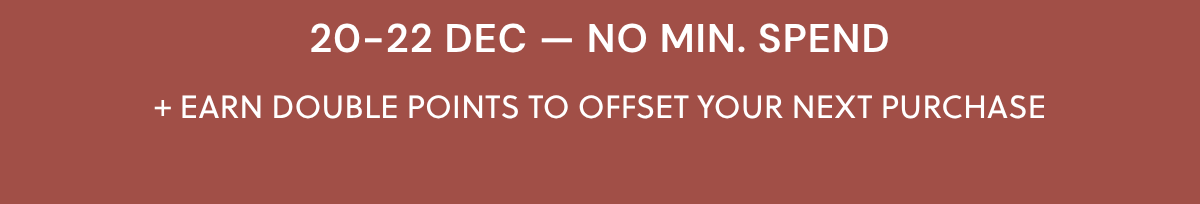 20-22 DEC — NO MIN. SPEND