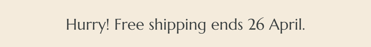 Hurry! Free shipping ends 26 April.