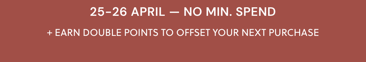 25-26 APRIL — NO MIN. SPEND