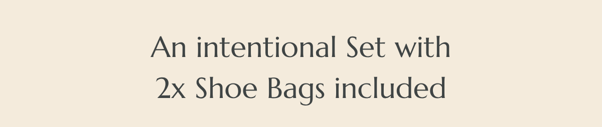 An intentional Set with2x Shoe Bags included