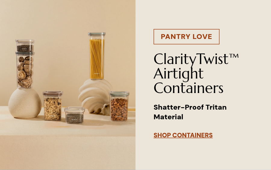 PANTRY LOVE. ClarityTwist™ Airtight Containers. Shatter-proof tritan material. Shop Containers.