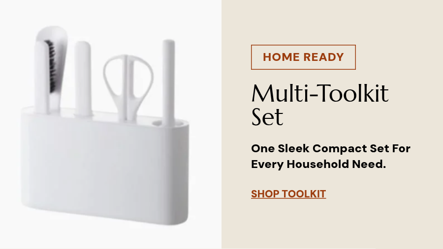 HOME READY. Multi-Toolkit Set. One Sleek compact set for every household need. Shop Toolkit.