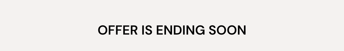 OFFER IS ENDING SOON