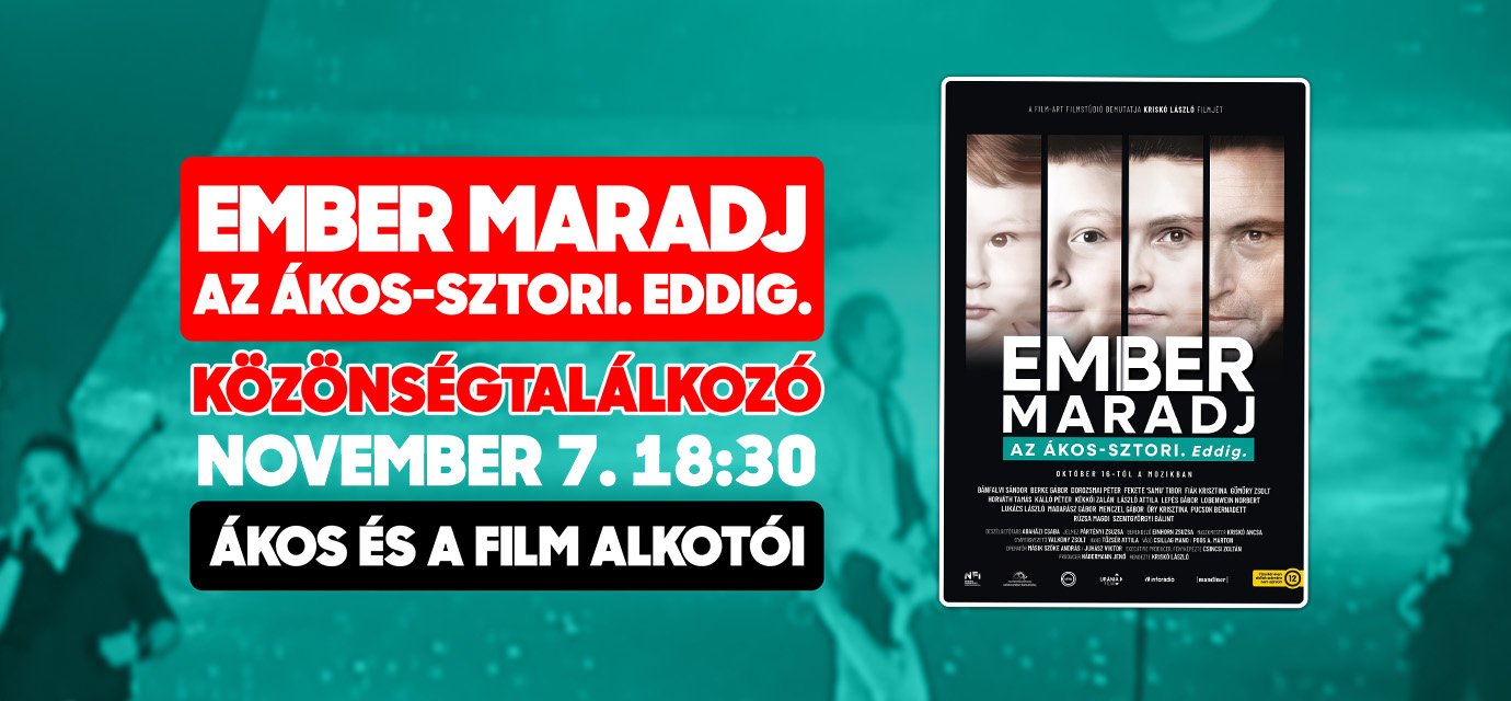 Közönségtalálkozó - EMBER MARADJ - Az Ákos-sztori. Eddig.