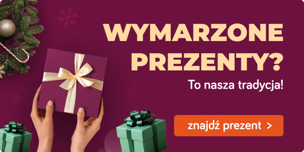 Wymarzone prezenty to nasza tradycja!