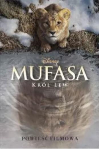 Mufasa. Król Lew. Powieść filmowa