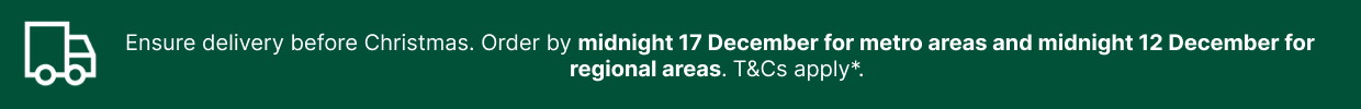 Ensure delivery before Christmas. Order by midnight 17 December for metro areas and midnight 12 December for regional areas. T&Cs apply.