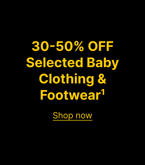 30-50% OFF Selected Baby Clothing & Footwear