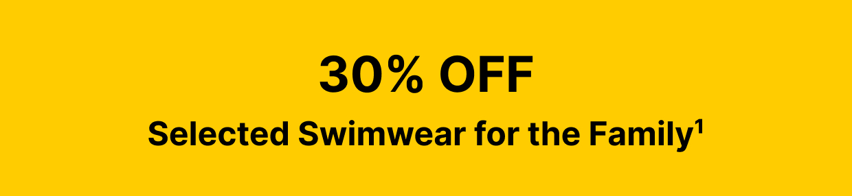 30% OFF Selected Swimwear for the Family