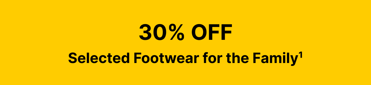 30% OFF Selected Footwear for the Family