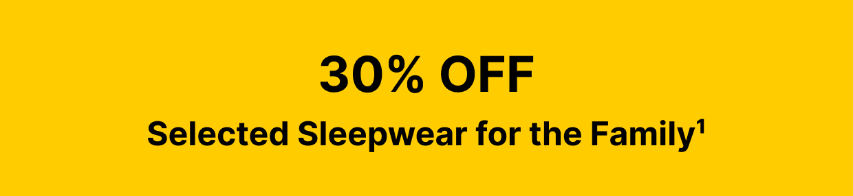 30% OFF Selected Sleepwear for the Family