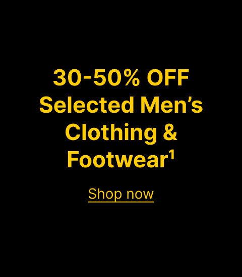 Shop Now 30-50% OFF Selected Men’s Clothing & Footwear