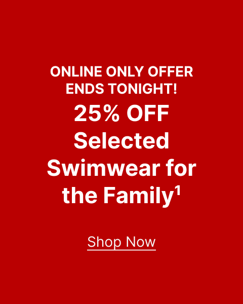 25% OFF Selected Swimwear for the Family