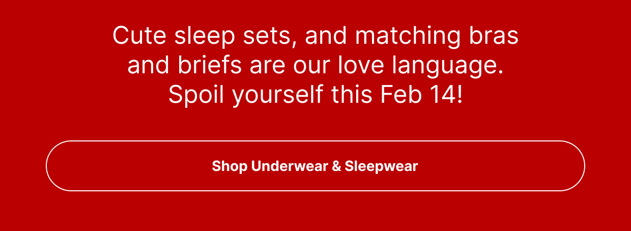 Cute sleep sets, and matching bras and briefs are our love language.Spoil yourself this Feb 14!