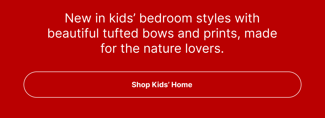 New in kids’ bedroom styles with beautiful tufted bows and prints, made for the nature lovers.