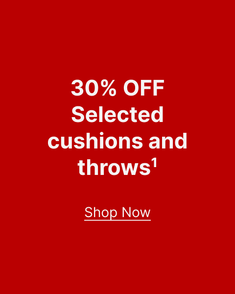 30% OFF Selected cushions and throws