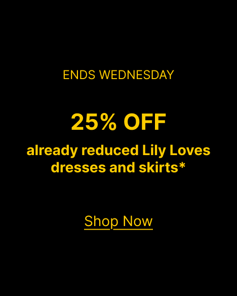 ENDS WEDNESDAY 25% OFF already reduced Lily Loves dresses and skirts*