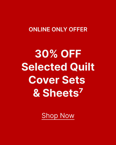 Online Only Offer 30% OFF Selected Quilt Cover Sets & Sheets