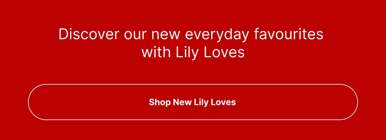 Discover our new everyday favourites with Lily Loves