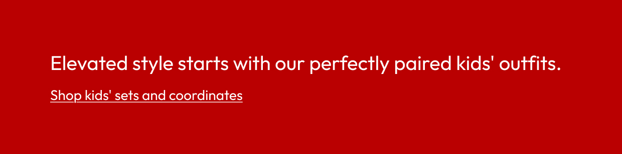 Elevated style starts with our perfectly paired kids' outfits.