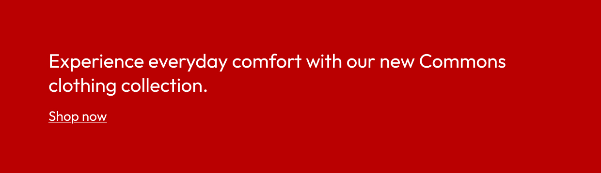 Experience everyday comfort with our new Commons clothing collection.