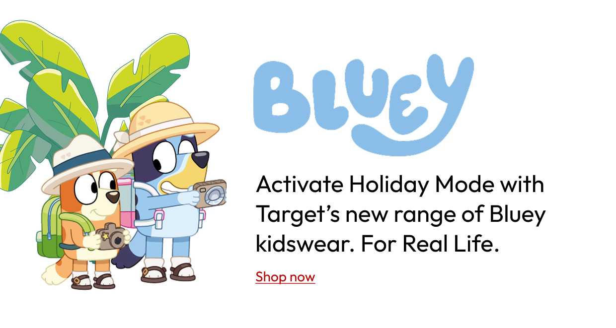 Activate Holiday Mode with Target's new range of Bluey kidswear.For Real Life.