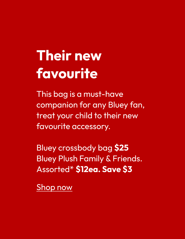 Bluey crossbody bag $25 Bluey Plush Family & Friends. Assorted* $12ea. Save $3