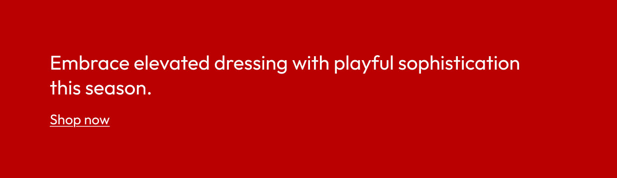 Embrace elevated dressing with playful sophistication this season.