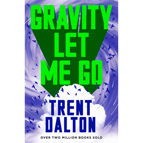 Gravity Let Me Go by Trent Dalton - Book