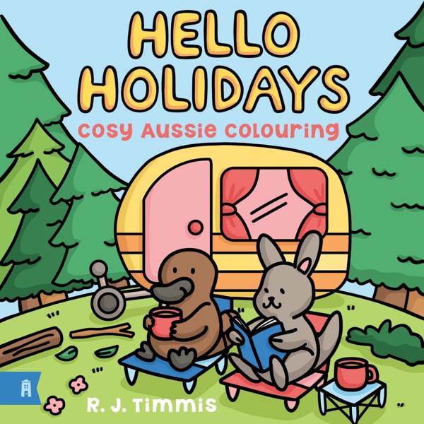 Hello Holidays: Cosy Aussie Colouring by R.J. Timmis