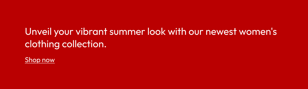 Unveil your vibrant summer look with our newest women's clothing collection.