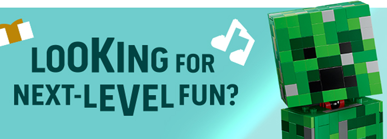 LOOKING FOR NEXT-LEVEL FUN?