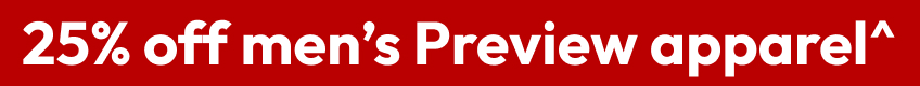 25% off men’s Preview apparel^