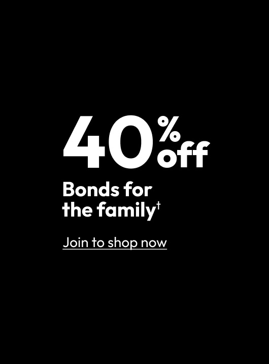 40% off Bonds for the family