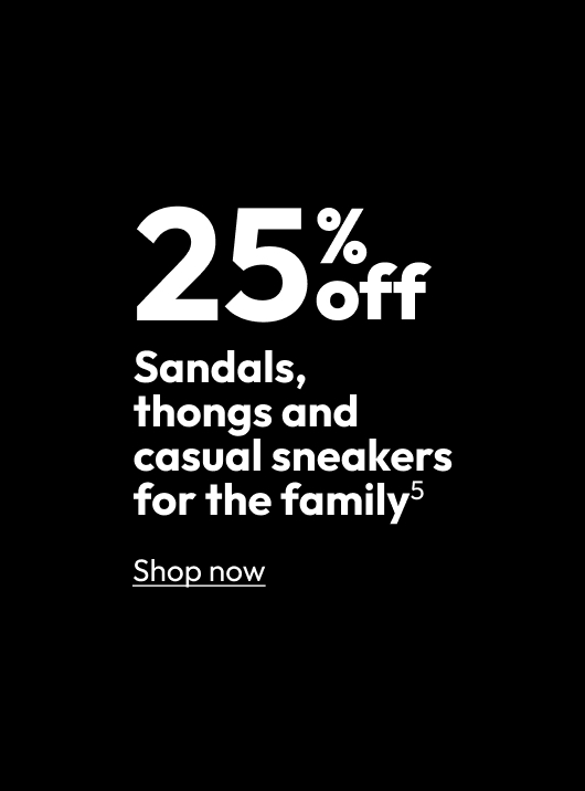 25% off Sandals, thongs and casual sneakers for the family