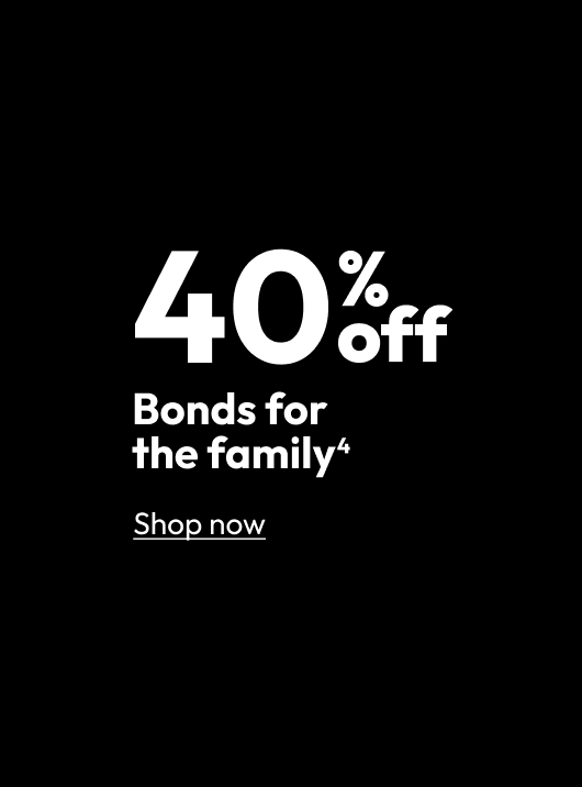 40% off Bonds for the family
