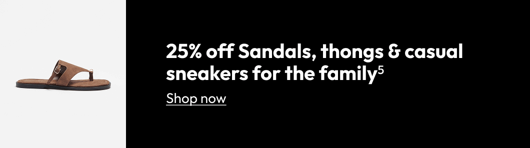 25% off Sandals, thongs & casual sneakers for the family