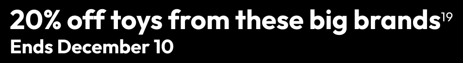 20% off toys from these big brands Ends December 10