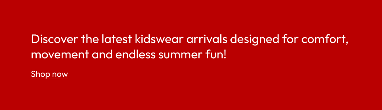 Discover the latest kidswear arrivals designed for comfort, movement and endless summer fun!