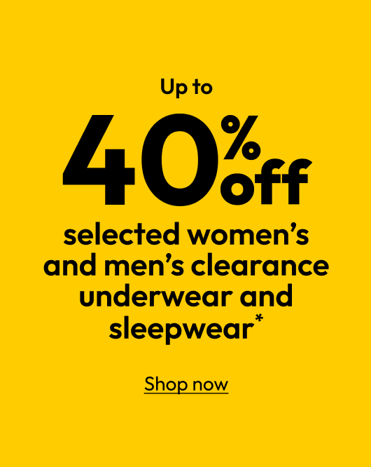 Up to 40% off selected women’s and men’s clearance underwear and sleepwear*