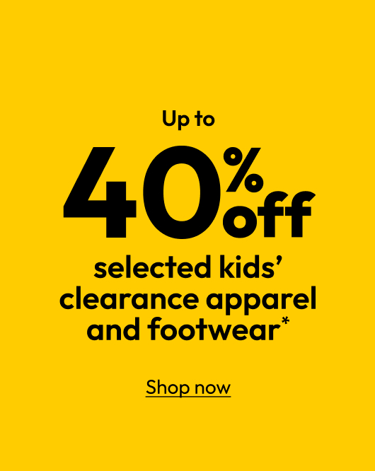 Up to 40% off selected kids’ clearance apparel and footwear* 
