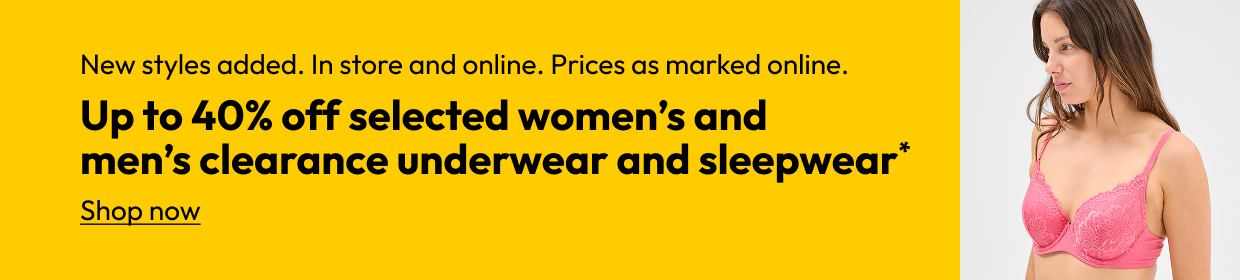 Up to 40% off selected women’s and men’s clearance underwear and sleepwear*