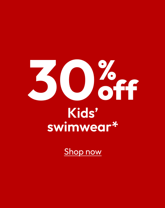 30% off Kids’ swimwear*