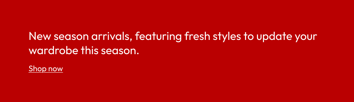 New season arrivals, featuring fresh styles to update your wardrobe this season.
